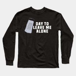 Great Day to Leave Me Alone Funny Grate Pun Long Sleeve T-Shirt